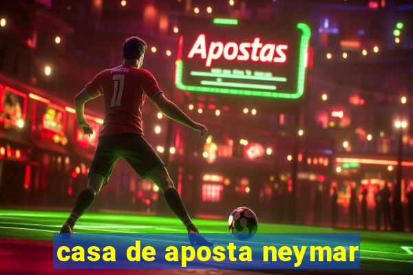 casa de aposta neymar